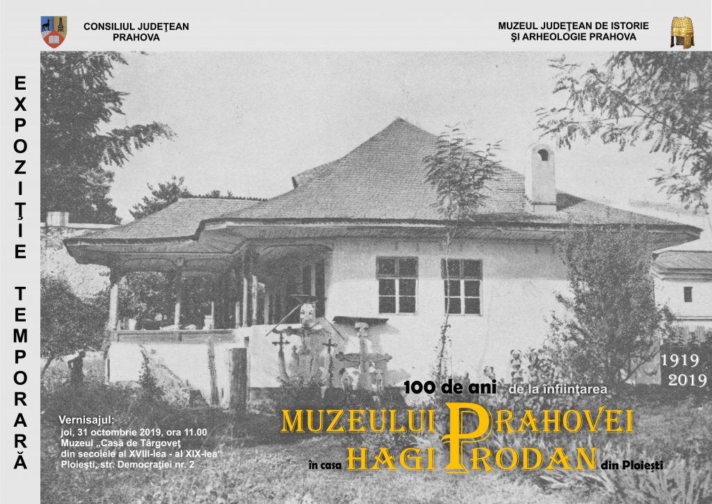 Expoziție „100 de ani de la înființarea Muzeului Prahovei în casa Hagi Prodan din Ploiești”